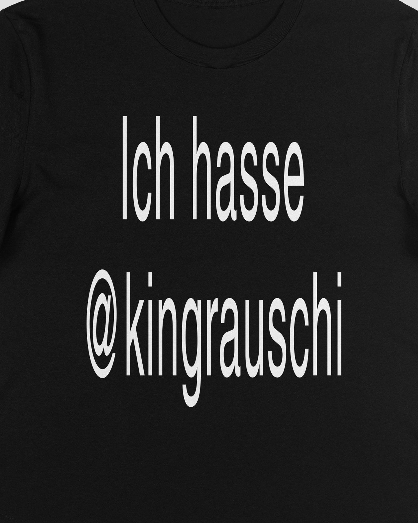 ICH HASSE @KINGRAUSCHI TEE