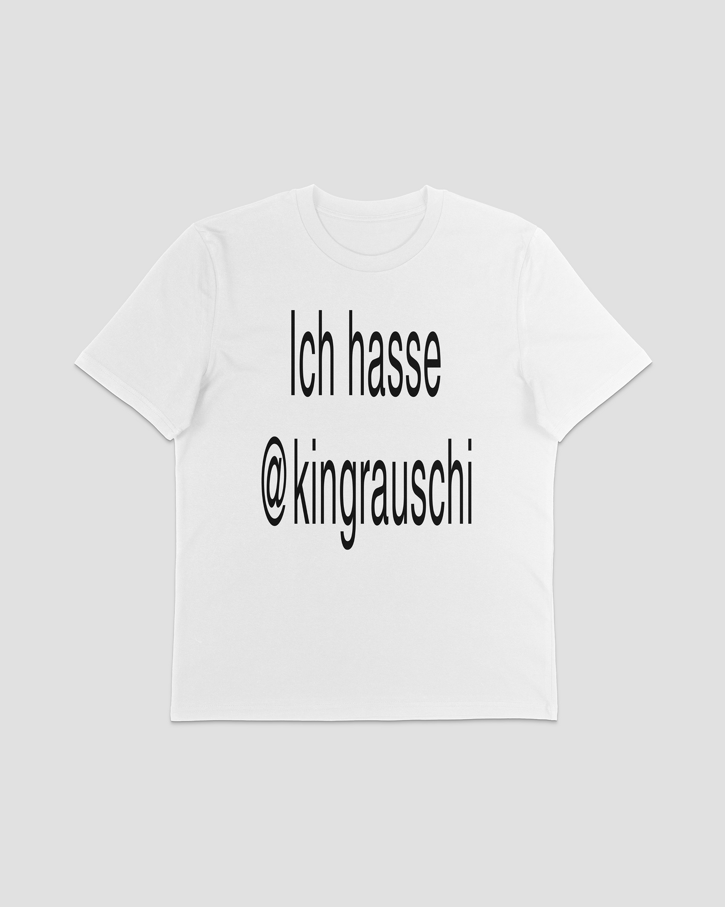 ICH HASSE @KINGRAUSCHI TEE
