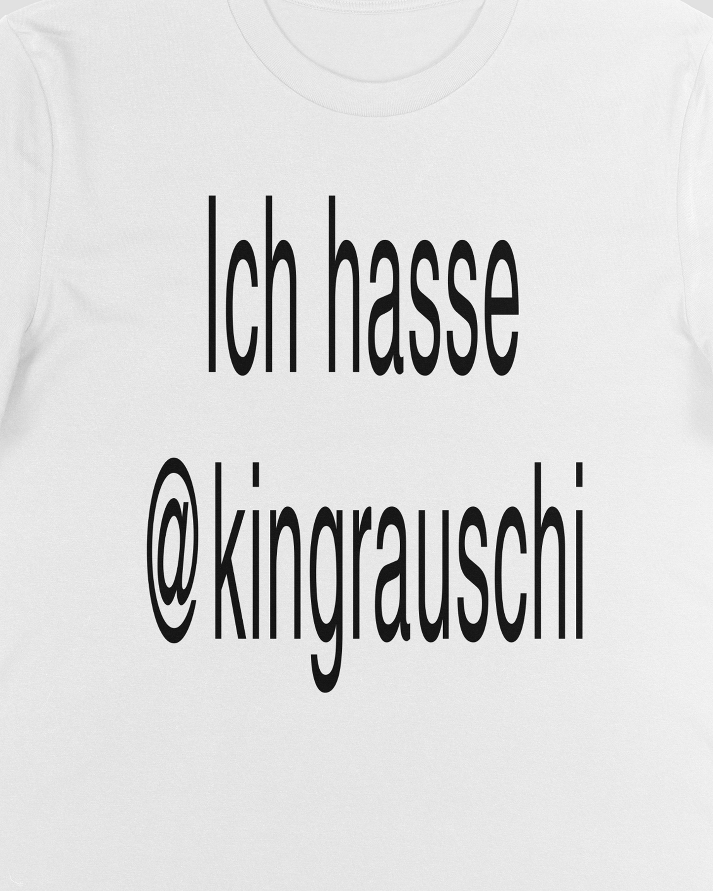 ICH HASSE @KINGRAUSCHI TEE
