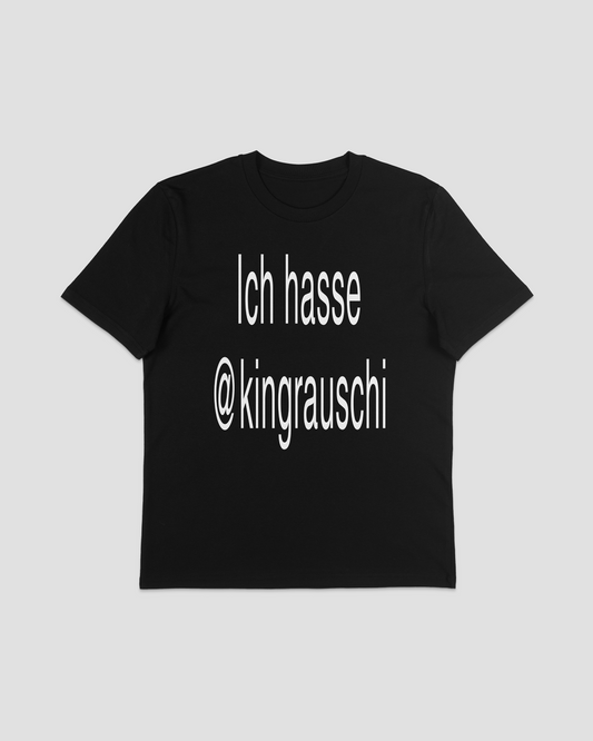 ICH HASSE @KINGRAUSCHI TEE